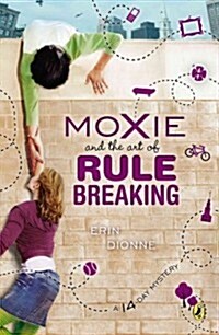 Moxie and the Art of Rule Breaking (Paperback, Reprint)