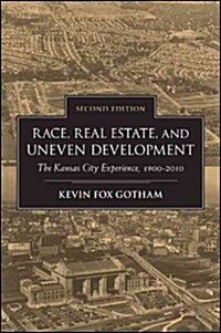 Race, Real Estate, and Uneven Development, Second Edition: The Kansas City Experience, 1900-2010 (Hardcover, 2)