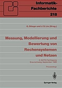 Messung, Modellierung Und Bewertung Von Rechensystemen Und Netzen: 5. GI/ITG-Fachtagung Braunschweig, 26.-28. September 1989, Proceedings (Paperback)