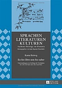 En Feo Libro Non Feo Saber: Untersuchungen Zur Stellung Der Todsuenden Im Libro de Buen Amor Des Juan Ruiz (Hardcover)
