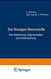 Die Fl?sigen Brennstoffe: Ihre Gewinnung, Eigenschaften Und Untersuchung (Paperback, 3, 3. Aufl. 1923)