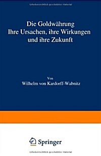 Die Goldw?rung: Ihre Ursachen, Ihre Wirkungen Und Ihre Zukunft (Paperback, Softcover Repri)