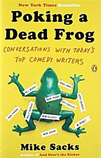 Poking a Dead Frog: Conversations with Todays Top Comedy Writers (Paperback)