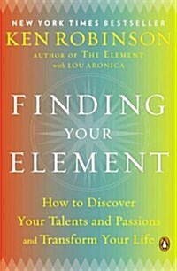 Finding Your Element: How to Discover Your Talents and Passions and Transform Your Life (Paperback)