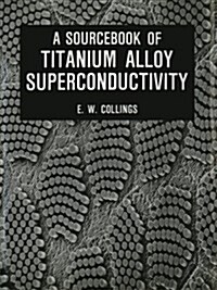 A Sourcebook of Titanium Alloy Superconductivity (Paperback, Softcover Repri)