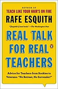 Real Talk for Real Teachers: Advice for Teachers from Rookies to Veterans: No Retreat, No Surrender! (Paperback)