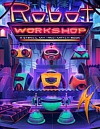 Robot Workshop [With Stencils] (Paperback)