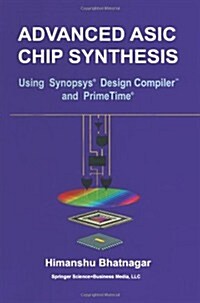 Advanced ASIC Chip Synthesis: Using Synopsys(r) Design Compiler(tm) and Primetime(r) (Paperback, Softcover Repri)