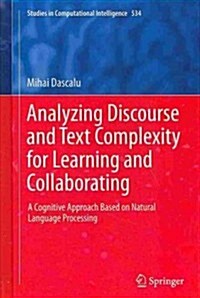 Analyzing Discourse and Text Complexity for Learning and Collaborating: A Cognitive Approach Based on Natural Language Processing (Hardcover, 2014)