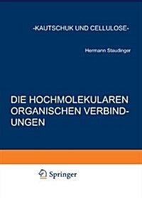 Die Hochmolekularen Organischen Verbindungen: Kautschuk Und Cellulose (Paperback, Softcover Repri)