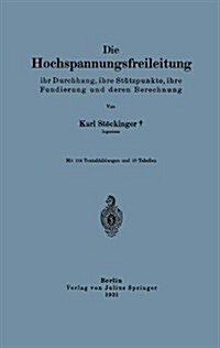 Die Hochspannungsfreileitung: Ihr Durchhang, Ihre St?zpunkte, Ihre Fundierung Und Deren Berechnung (Paperback, 1931)
