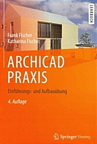 Archicad Praxis: Einf?rungs- Und Aufbau?ung (Hardcover, 4, 4., Vollst. Akt)
