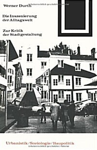 Die Inszenierung Der Alltagswelt: Zur Kritik Der Stadtgestaltung (Paperback, 1977)