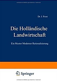 Die Holl?dische Landwirtschaft: Ein Muster Moderner Rationalisierung (Paperback, Softcover Repri)