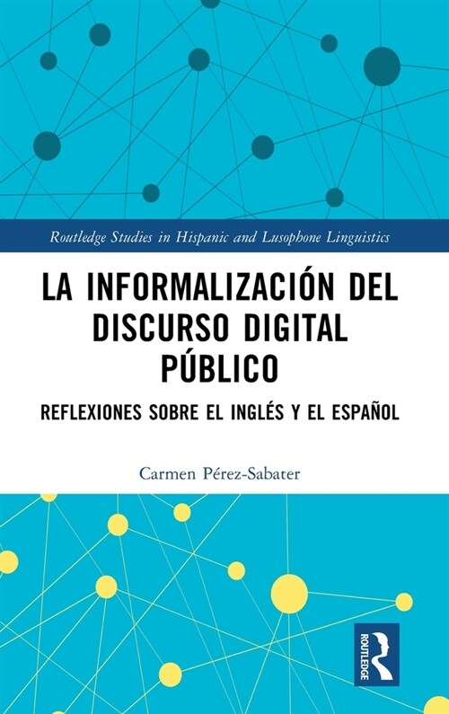 La informalizacion del discurso digital publico : Reflexiones sobre el ingles y el espanol (Hardcover)