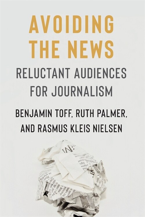 Avoiding the News: Reluctant Audiences for Journalism (Paperback)
