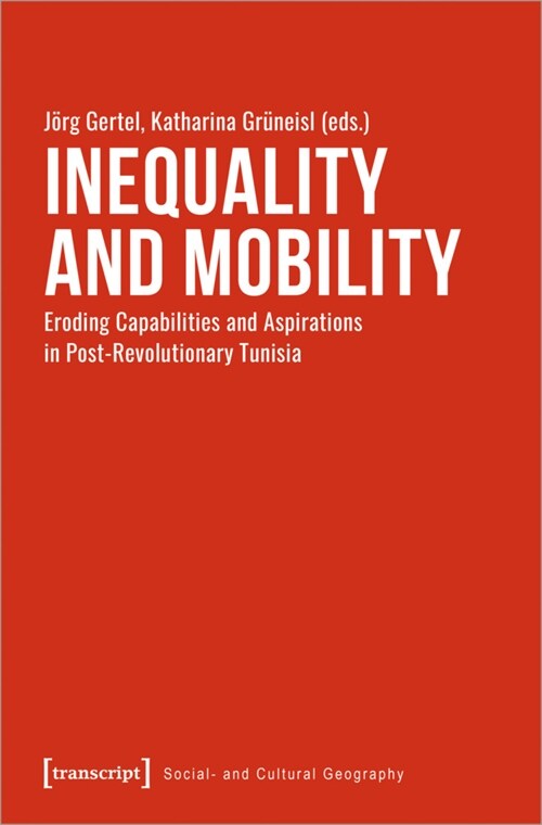 Inequality and Mobility: Eroding Capabilities and Aspirations in Post-Revolutionary Tunisia (Paperback)
