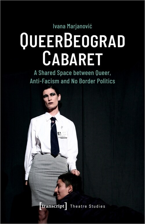Queerbeograd Cabaret: A Shared Space Between Queer, Anti-Facism and No Borders Politics (Paperback)
