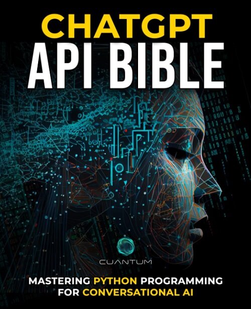 ChatGPT API Bible: Mastering Python Programming for Conversational AI: Build Intelligent Chatbots and AI Applications with ChatGPT API and Python (Paperback)