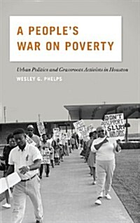 A Peoples War on Poverty: Urban Politics, Grassroots Activists, and the Struggle for Democracy in Houston, 1964-1976 (Hardcover)