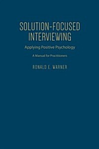 Solution-Focused Interviewing: Applying Positive Psychology, a Manual for Practitioners (Hardcover)