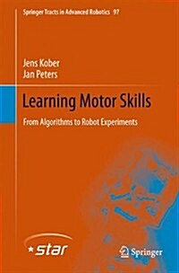 Learning Motor Skills: From Algorithms to Robot Experiments (Hardcover, 2014)