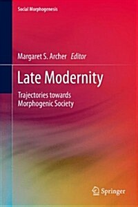 Late Modernity: Trajectories Towards Morphogenic Society (Hardcover, 2014)