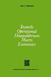 Towards Operational Disequilibrium Macro Economics (Paperback, Softcover Repri)
