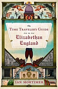 The Time Travelers Guide to Elizabethan England (Paperback, Reprint)