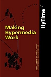 Making Hypermedia Work: A Users Guide to Hytime (Paperback, Softcover Repri)