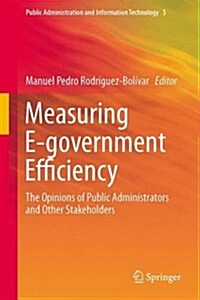 Measuring E-Government Efficiency: The Opinions of Public Administrators and Other Stakeholders (Hardcover, 2014)