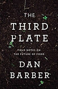 The Third Plate: Field Notes on the Future of Food (Hardcover)