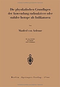 Die Physikalischen Grundlagen Der Anwendung Radioaktiver Oder Stabiler Isotope Als Indikatoren (Paperback)