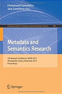 Metadata and Semantics Research: 7th International Conference, Mstr 2013, Thessaloniki, Greece, November 19-22, 2013. Proceedings (Paperback, 2013)