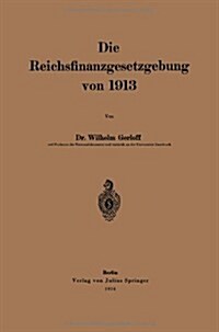 Die Reichsfinanzgesetzgebung Von 1913 (Paperback)