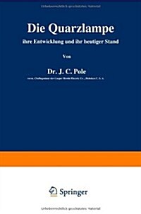 Die Quarzlampe: Ihre Entwicklung Und Ihr Heutiger Stand (Paperback, Softcover Repri)