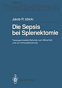 Die Sepsis Bei Splenektomie: Tierexperimentelle Befunde Zum Milzerhalt Und Zur Immunaktivierung (Paperback)