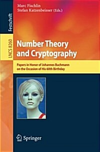 Number Theory and Cryptography: Papers in Honor of Johannes Buchmann on the Occasion of His 60th Birthday (Paperback, 2013)