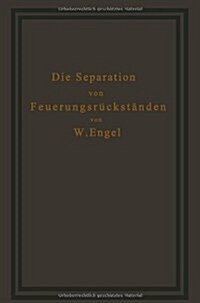 Die Separation Von Feuerungsr?kst?den Und Ihre Wirtschaftlichkeit: Einschlie?ich Der Brikettierung Und Schlackensteinherstellung (Paperback, Softcover Repri)