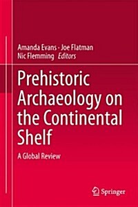 Prehistoric Archaeology on the Continental Shelf: A Global Review (Hardcover, 2014)