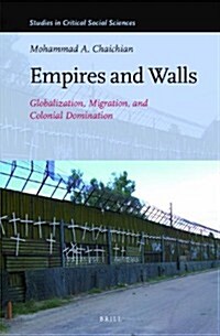 Empires and Walls: Globalization, Migration, and Colonial Domination (Hardcover)