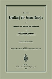 Ueber Die Erhaltung Der Sonnen-energie. Eine Sammlung Von Schriften Und Discussionen (Paperback)
