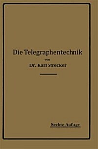 Die Telegraphentechnik: Ein Leitfaden F? Post- Und Telegraphenbeamte (Paperback, 6, 6. Aufl. 1917)