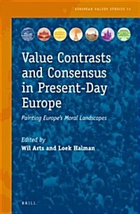 Value Contrasts and Consensus in Present-Day Europe: Painting Europes Moral Landscapes (Hardcover, Approx 365 Pp.)