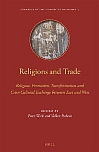 Religions and Trade: Religious Formation, Transformation and Cross-Cultural Exchange Between East and West (Hardcover, Approx. 395 Pp.)