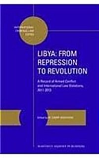 Libya: From Repression to Revolution: A Record of Armed Conflict and International Law Violations, 2011-2013 (Hardcover)