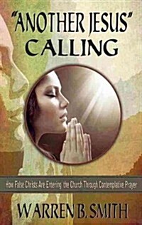 Another Jesus Calling: How False Christs Are Entering the Church Through Contemplative Prayer (Paperback)