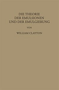 Die Theorie Der Emulsionen Und Der Emulgierung (Paperback, Softcover Repri)