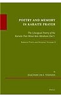 Poetry and Memory in Karaite Prayer: The Liturgical Poetry of the Karaite Poet Moses Ben Abraham Darʿī. Karaite Texts and Studies Volume 6 (Hardcover)