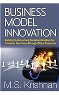 Business Model Innovation: Building Technical and Social Architecture for Customer Experience Through Global Resources (Hardcover)